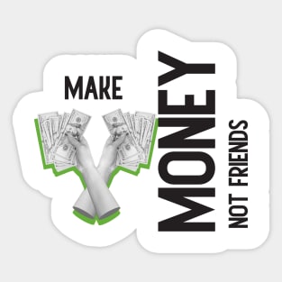 Make Money, Not Friends: Motivational Quotes Sticker